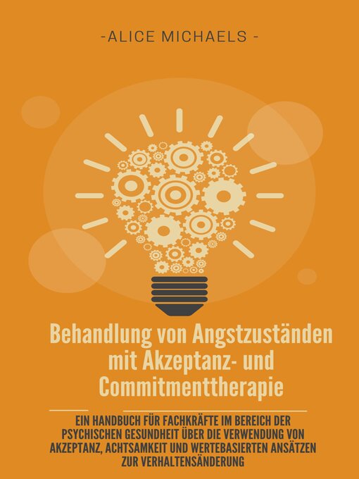 Title details for Behandlung von Angstzuständen mit Akzeptanz- und Commitmenttherapie by Alice Michaels - Available
